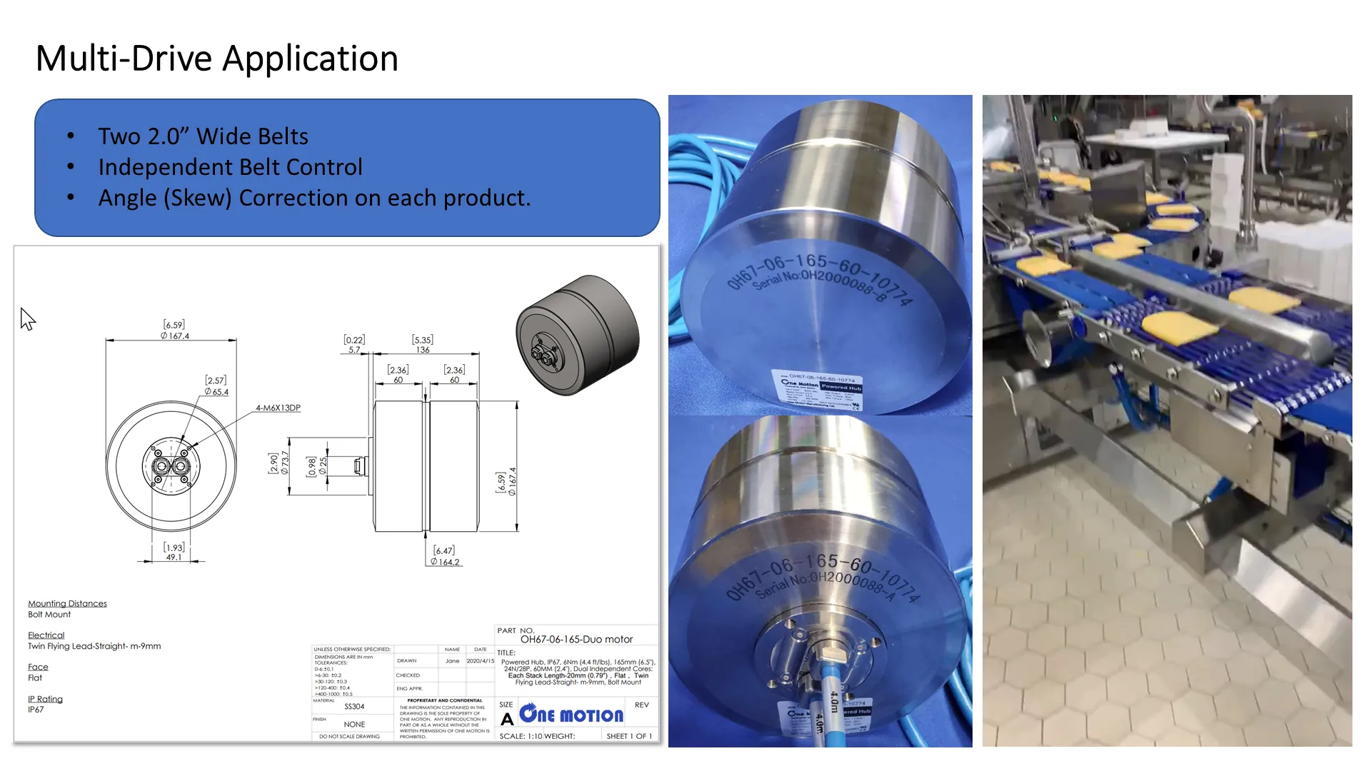 Multi-Drive application: two 2.0-inch wide belts with independent belt control and angle (skew) correction on each product.